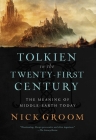 Tolkien in the Twenty-First Century: The Meaning of Middle-Earth Today By Nick Groom Cover Image