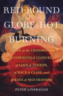 Red Round Globe Hot Burning: A Tale at the Crossroads of Commons and Closure, of Love and Terror, of Race and Class, and of Kate and Ned Despard By Peter Linebaugh, Ph.D., David Lloyd (Foreword by) Cover Image