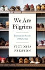 We Are Pilgrims: Journeys in Search of Ourselves By Victoria Preston Cover Image