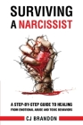 Surviving A Narcissist: A Step-By-Step Guide to Healing from Emotional Abuse and Toxic Behaviors Cover Image