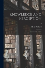 Knowledge and Perception; Essays and Lectures; 0 By H. a. (Harold Arthur) 1871 Prichard (Created by) Cover Image