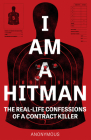 I Am a Hitman: The Real-Life Confessions of a Contract Killer By Anonymous Hitman Cover Image