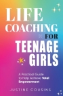 Life Coaching for Teenage Girls By Justine Cousins Cover Image