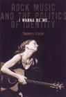 I Wanna Be Me: Rock Music And The Politics Of Identity (Sound Matters) By Theodore Gracyk Cover Image