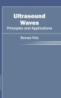 Ultrasound Waves: Principles and Applications By Roman Fritz (Editor) Cover Image