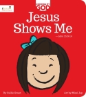 Jesus Shows Me: Knowing My God Series By Callie Grant, Missi Jay (Illustrator) Cover Image