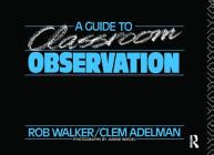 A Guide to Classroom Observation By Clement Adelman, Clem Adelman, Roy Walker Cover Image