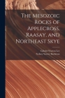The Mesozoic Rocks of Applecross, Raasay, and Northeast Skye By Sydney Savory Buckman, Gabriel Warton Lee Cover Image
