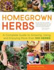 Homegrown Herbs: A Complete Guide to Growing, Using, and Enjoying More than 100 Herbs Cover Image