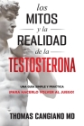 Los Mitos y la Realidad de la Testosterona: Una Guia Simple y Practica Para Hacerlo Volver al Juego By Jose Cangiano, Thomas Cangiano Cover Image
