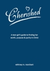 Cherished: A Teen Girl's Guide to Finding Her Worth, Purpose, and Purity in Christ Cover Image