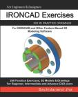 IRONCAD Exercises: 200 3D Practice Drawings For IRONCAD and Other Feature-Based 3D Modeling Software By Sachidanand Jha Cover Image