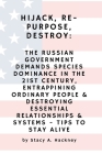 Hijack, Re-purpose, Destroy: The Russian Government Demands Species Dominance in the 21st Century, Entrapping Ordinary People & Destroying Essentia By Stacy A. Hackney Cover Image