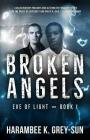 Broken Angels (Eve of Light, Book I) By Harambee K. Grey-Sun Cover Image