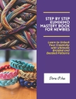 Step by Step KUMIHIMO Mastery Book for Newbies: Learn to Unlock Your Creativity with Ultimate Braided and Beaded Patterns Cover Image