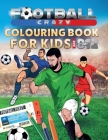Football Crazy Colouring Book For Kids Age 8-12 By Creative Kids Studio Cover Image