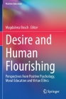 Desire and Human Flourishing: Perspectives from Positive Psychology, Moral Education and Virtue Ethics (Positive Education) Cover Image