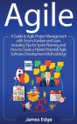 Agile: A Guide to Agile Project Management with Scrum, Kanban, and Lean, Including Tips for Sprint Planning and How to Create By James Edge Cover Image