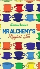 Mr Alchemy's Magical Tea By Sheida Heidari Cover Image
