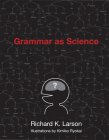 Grammar as Science By Richard K. Larson, Kimiko Ryokai (Illustrator) Cover Image