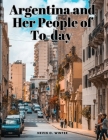 Argentina and Her People of To-day By Nevin O Winter Cover Image