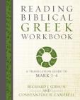 Reading Biblical Greek Workbook: A Translation Guide to Mark 1-4 By Richard J. Gibson, Constantine R. Campbell Cover Image