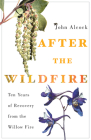 After the Wildfire: Ten Years of Recovery from the Willow Fire By John Alcock Cover Image
