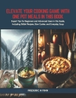 Elevate Your Cooking Game with One Pot Meals in this Book: Expert Tips for Beginners and Advanced Users in this Guide, Including Skillet Recipes, Slow Cover Image