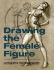Drawing the Female Figure By Joseph Sheppard Cover Image