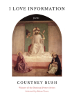I Love Information: Poems By Courtney Bush Cover Image