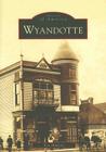 Wyandotte (Images of America (Arcadia Publishing)) By Ken Munson Cover Image