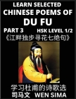 Learn Chinese Poems of Du Fu (Part 3): Seven Quatrains of Seeking Flowers Alone by the Riverside; Poet-sage, Essential Book for Beginners (HSK Level 1 By Wen Sima Cover Image