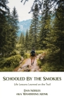 Schooled By the Smokies: Life Lessons Learned on the Trail By Dan Nobles Cover Image