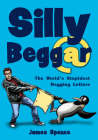 Silly Beggar: The World's Stupidest Begging Letters Cover Image