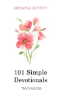 101 Simple Devotionals: Growing in Faith By Tracy Kocsis Cover Image