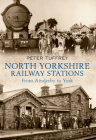 North Yorkshire Railway Stations: from Ainderby to York Cover Image