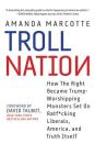 Troll Nation: How the Right Became Trump-Worshipping Monsters Set on Rat-F*cking Liberals, America, and Truth Itself By Amanda Marcotte, David Talbot (Foreword by), Teri Schnaubelt (Read by) Cover Image