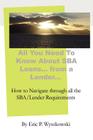All You Need To Know About SBA Loans... from a Lender... By Eric P. Wyszkowski Cover Image