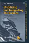 Stabilizing and Integrating the Balkans: Economic Analysis of the Stability Pact, Eu Reforms and International Organizations (American and European Economic and Political Studies) By Paul J. J. Welfens Cover Image