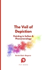 The Veil of Depiction: Painting in Sufism and Phenomenology By Evrim Emir-Sayers Cover Image