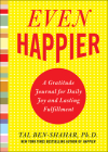 Even Happier: A Gratitude Journal for Daily Joy and Lasting Fulfillment By Tal Ben-Shahar Cover Image