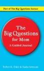 The Big Questions For Mom: Part of the Big Questions Series By Robert K. Elder, Sasha Schwenk, Eva Elder (Illustrator) Cover Image