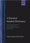 A Practical Sanskrit Dictionary: With Transliteration, Accentuation and Etymological Analysis Throughout By A. A. Macdonell Cover Image