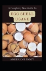 A Completely New Guide To Egg Shell Usage Cover Image