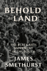 Behold the Land: The Black Arts Movement in the South By James Smethurst Cover Image