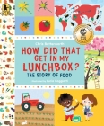 How Did That Get in My Lunchbox?: The Story of Food (Exploring the Everyday) By Chris Butterworth, Lucia Gaggiotti (Illustrator) Cover Image
