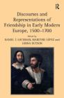 Discourses and Representations of Friendship in Early Modern Europe, 1500-1700 By Maritere López, Daniel T. Lochman (Editor) Cover Image