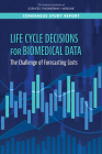 Life-Cycle Decisions for Biomedical Data: The Challenge of Forecasting Costs By National Academies of Sciences Engineeri, Policy and Global Affairs, Division on Earth and Life Studies Cover Image