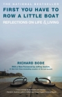 First You Have to Row a Little Boat: Reflections on Life & Living By Richard Bode Cover Image