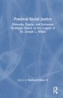Practical Social Justice: Diversity, Equity, and Inclusion Strategies Based on the Legacy of Dr. Joseph L. White Cover Image